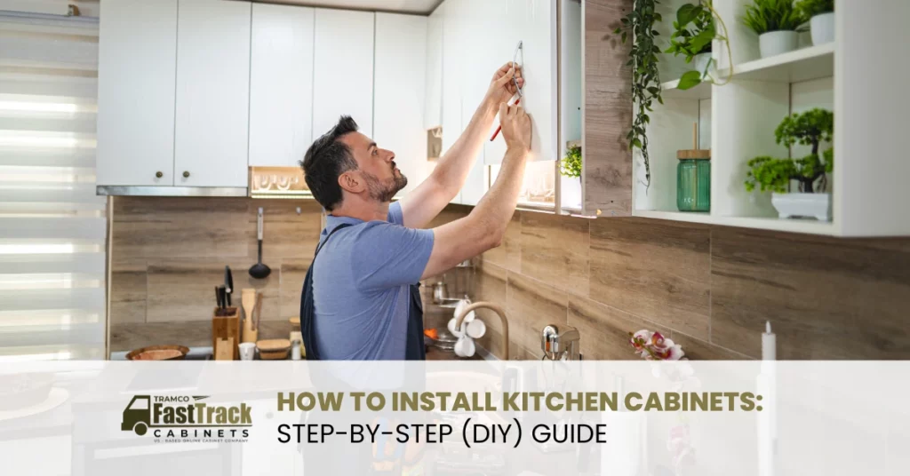 How to Install Kitchen Cabinets: Step-By-Step (DIY) Guide