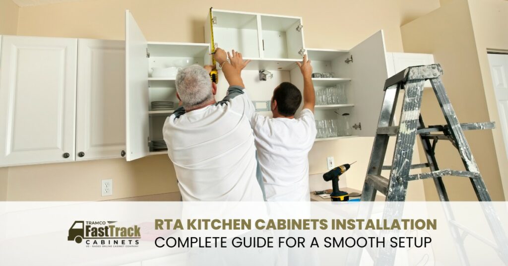 RTA Kitchen Cabinets Installation: Complete Guide for a Smooth Setup